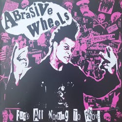 Abrasive Wheels - Fuck all nothing to prove LP