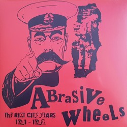 Abrasive Wheels - The Riot City Years 1981 - 1982 LP