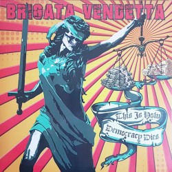 Brigata Vendetta - This is how democracy dies LP