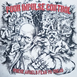 Poor Impulse Control - Where angels fear to tread LP