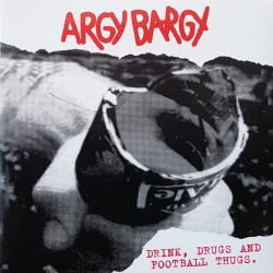 Argy Bargy ‎- Drink, drugs and football thugs LP
